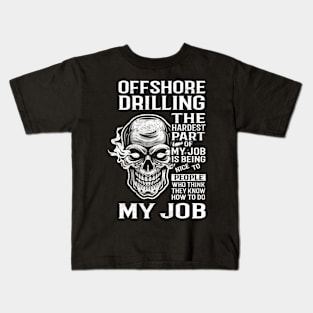 Offshore Drilling T Shirt - The Hardest Part Gift Item Tee Kids T-Shirt